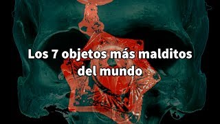 Los 7 objetos más malditos del mundo [upl. by Pruter899]