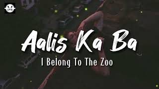 I Belong To The Zoo  Aalis Ka Ba Lyrics [upl. by Marchal549]