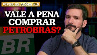 VALE A PENA COMPRAR PETROBRAS AGORA  Viver de Ações  15 [upl. by Seaton999]