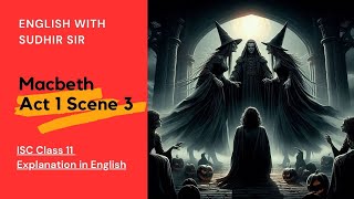 English Explanation of Macbeth Act 1 Scene 3  ISC Class 11  English with Sudhir Sir  SWS [upl. by Arol]