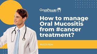 How to manage Oral Mucositis from cancer treatment  OncoPower [upl. by Anomas]