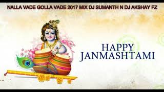 NALLA VADE GOLLA VADE 2017 MIX DJ SUMANTH N DJ AKSHAY FZ [upl. by Eixam]