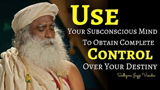 Sadhguru meditation  Use Your Subconscious Mind To Obtain Complete Control Over Your Destiny [upl. by Leandro]