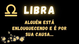 LIBRA♎ ALGUÉM ESTÁ ENLOUQUECENDE E É POR SUA CAUSA [upl. by Canice]