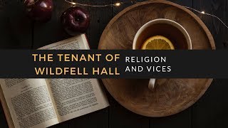 The Tenant of Wildfell Hall Religion and Vices [upl. by Hemingway]