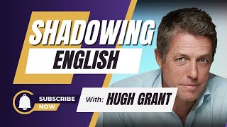 Shadowing English with Hugh Grant  Man British RP Accent  Shadowing Exercise [upl. by Ynohtna]