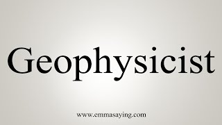 How To Say Geophysicist [upl. by Atiuqin]