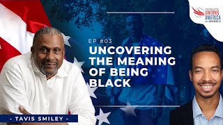 Uncovering the Meaning of Being Black w Tavis Smiley  Ep 3 [upl. by Fleece86]