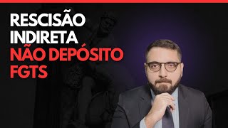 RESCISÃO INDIRETA POR NÃO DEPÓSITO DO FGTS [upl. by Coke]