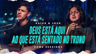 Deus está aqui  Ao que está sentado no trono  Kaleb e Josh Home Sessions [upl. by Kara717]