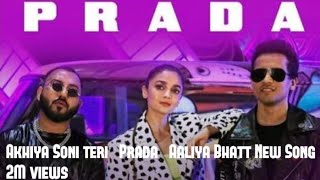 Akhiya soni teri prada aaliya bhatt new song [upl. by Fessuoy592]