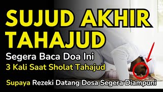 SUJUD AKHIR TAHAJUD  Ucapkan Doa Ini 3 Kali Sholat Tahajud Maka Rezeki Berlimpah Dosa Hilang [upl. by Carole]