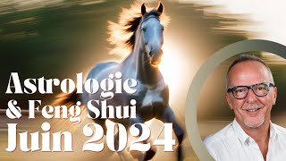 Juin 2024  Astrologie amp Feng Shui  conseils et infos utiles pour le Mois du Cheval [upl. by Eldredge]