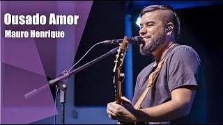 Ousado Amor  Mauro Henrique  ao vivo [upl. by Sorcha]