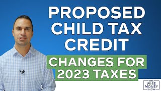 Proposed Child Tax Credit Changes for 2023 Taxes [upl. by Sadiras932]