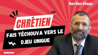 CHRÉTIEN  Fais TÉCHOUVA vers le DIEU UNIQUE   Rav Ron Chaya [upl. by Lledra]