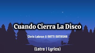 Chris Lebron amp NATTI NATASHA  Cuando Cierra La Disco Letra  Lyrics [upl. by Sofer]