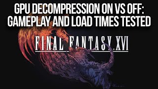 Final Fantasy XVI  GPU Decompression On vs Off [upl. by Wahlstrom]