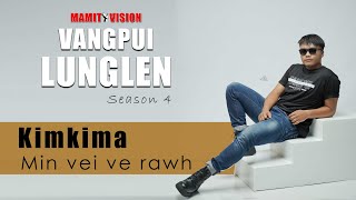 Kimkima  Min vei ve rawh  VANGPUI LUNGLEN Season 4 [upl. by Bills]