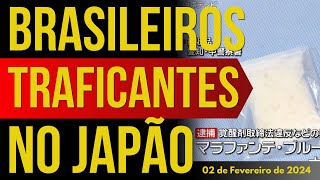 BRASILEIROS TRAFICANTES PRESOS NO JAPÃO  02FEVEREIRO2024 [upl. by Essenaj188]