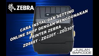 Panduan Lengkap Instalasi amp Setting Printer Zebra ZD220T  ZD230T amp Print Resi Online Shop [upl. by Franzen946]