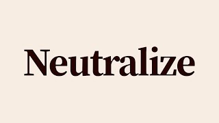 Neutralize Meaning and Definition [upl. by Rutter702]