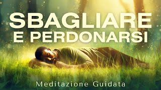 Sbagliare e Perdonarsi con amore  Meditazione Guidata [upl. by Audley]