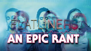 Flatliners 2017  AN EPIC RANT [upl. by Suoiradal]