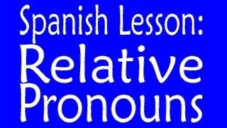 Spanish Lesson Relative Pronouns [upl. by Ras]