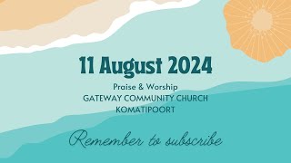 11 August 2024 Praise amp worship Gateway Community Church Komatipoort Mpumalanga RSA [upl. by Errised264]