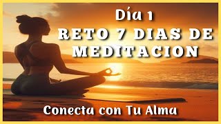 RETO 7 Días de MEDITACION ✨ CONECTA con Tu ALMA✨ Día 1 ✨Descubre la CALMA que Vive en Ti✨ [upl. by Nenad858]