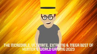 THE INCREDIBLE ULTIMATE EXTREME amp MEGA BEST OF HUNTERS WORLD GAMING 2023 ALMOST 2HOUR SPECIAL [upl. by Leik]