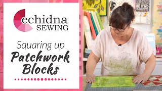 Squaring up patchwork blocks  Echidna Sewing [upl. by Inglis90]