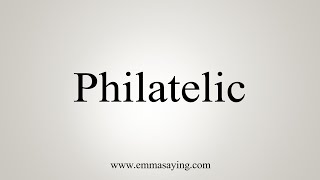 How To Say Philatelic [upl. by Cann]