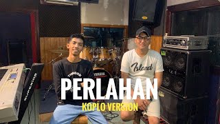 PERLAHAN  ANDRIYAN  COVER KOPLO VERSION JHANDUT  AH AH [upl. by Nnaasil741]