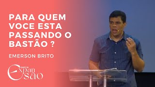 PARA QUEM VOCE ESTA PASSANDO O BASTÃO   EMERSON BRITO [upl. by Nirda685]