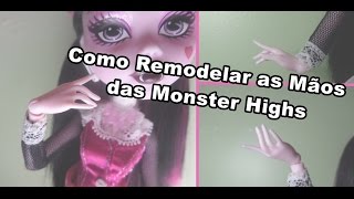 COMO REMODELAR AS MÃOS DE SUAS MONSTER HIGHS [upl. by Jesselyn]