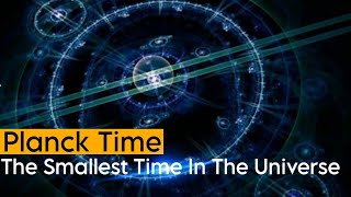 Planck Time  The Smallest Unit Of Time In The Universe [upl. by Naelcm]