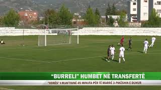 “BURRELI” HUMBET NË TRANSFERTË [upl. by Karina]