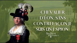 Chevalier dEon sans contrefaçon je suis un espion  intégrale  Secrets dhistoire [upl. by Agee19]