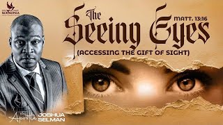 THE SEEING EYES  ACCESSING THE GIFT OF SIGHT WITH APOSTLE JOSHUA SELMAN [upl. by Lajes]