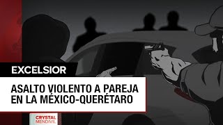 Asaltan a pareja que transitaba por la MéxicoQuerétaro y les roban camioneta y dinero [upl. by Lenee]