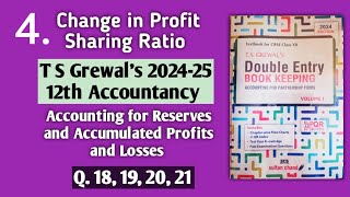 4 Change in Profit Sharing Ratio  T S Grewals solutions 18 to 21  Reserves and Profit amp Loss acc [upl. by Ecnarual]