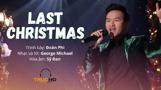 Last Christmas  Trình bày Đoàn Phi  Nhạc và lời George Michael  Hoà âm Sỹ Đan [upl. by Lilyan111]