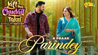 Parindey Song Released Jatt Nuu Chudail Takri Movie  B Praak  Gippy Grewal  Sargun Mehta [upl. by Nikola]