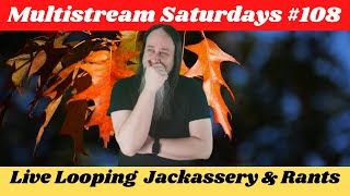 GK Mack Live Looping Jackassery amp Rants MultiStream Saturdays 108 Livelooping Jackassery [upl. by Wilder554]