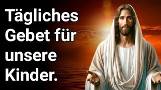 Tägliches Gebet um Schutz Gebet für Ihre Kinder Tägliches Gebet für unsere Kinder [upl. by Niraj]