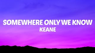 Keane  Somewhere Only We Know Lyrics [upl. by Ettenoitna]