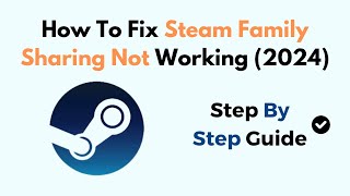 How To Fix Steam Family Sharing Not Working 2024 [upl. by Scever643]