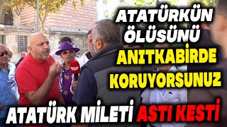 Atatürk Mileti Kesti Astı Adamın Ölüsünü Anıtkabirde Koruyorsunuz  Sokak Röpörtajı [upl. by Itirp]